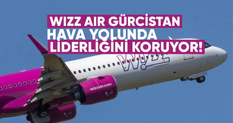 Wizz Air Gürcistan Hava Yolunda Liderliğini Koruyor
