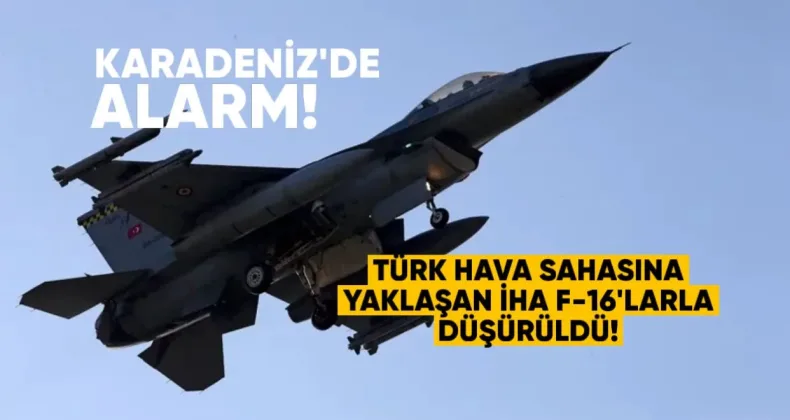 Karadeniz’de Alarm Anları: Türk Hava Sahasına Yaklaşan İHA F-16’larla Düşürüldü