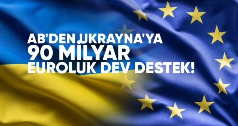 AB’den Ukrayna’ya 90 Milyar Euro’luk Dev Destek