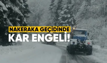 Nakerala Geçidi’nde kar engeli: TIR ve dorseli araçlara yasak