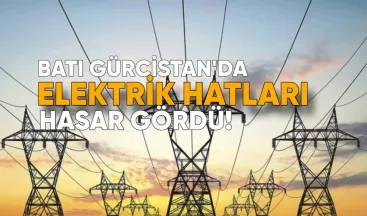 Batı Gürcistan’da Elektrik Hatları Hasar Gördü