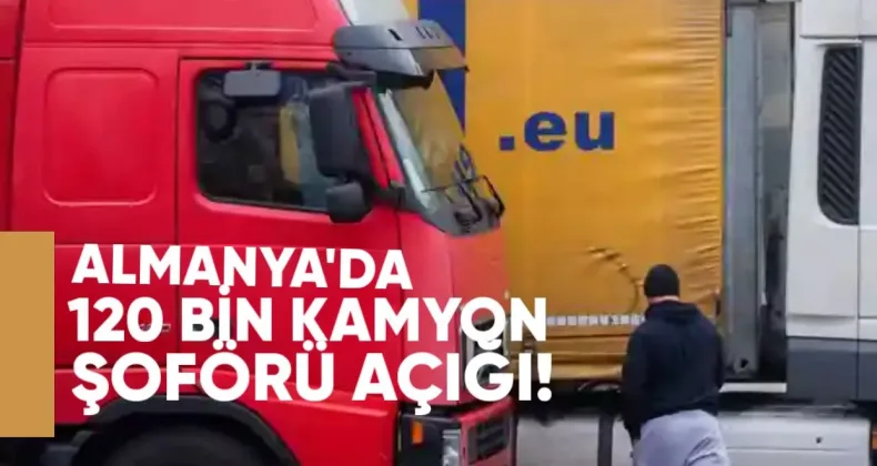 Almanya’da 120 bin kamyon şoförü açığı