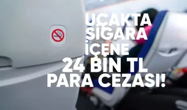 Uçakta sigara içene 24 bin TL ceza