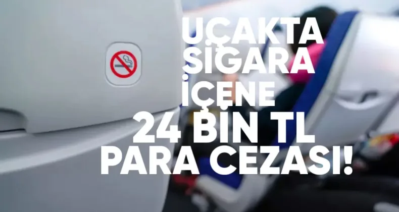 Uçakta sigara içene 24 bin TL ceza