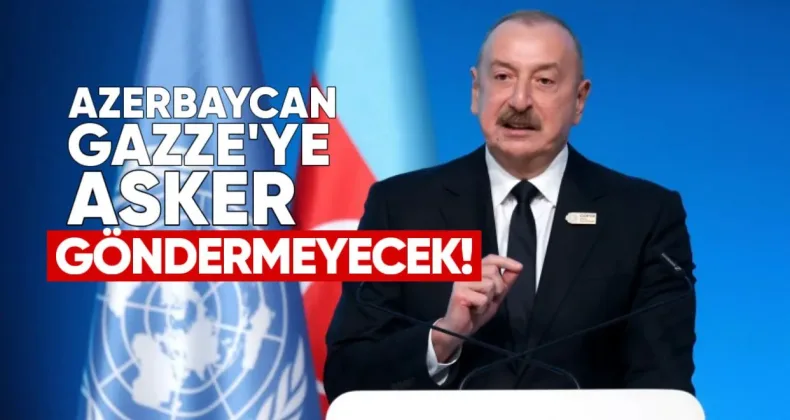 Azerbaycan Gazze’ye Asker Göndermeyecek