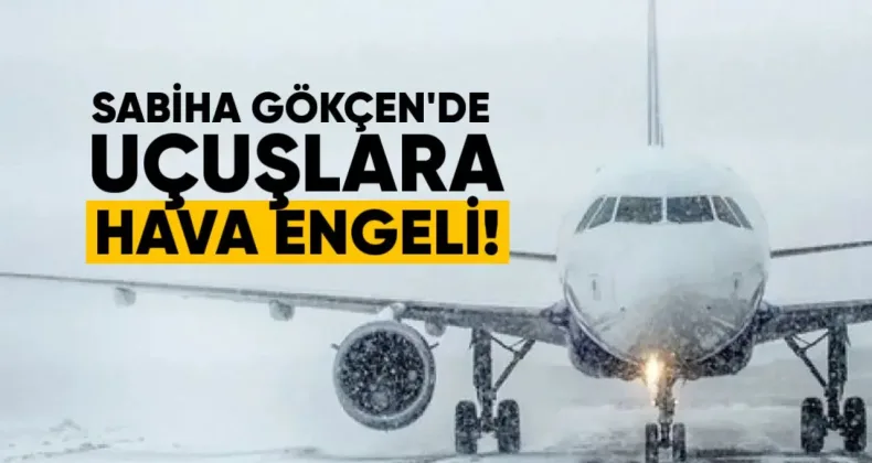 Sabiha Gökçen’de Uçuşlara Hava Engeli