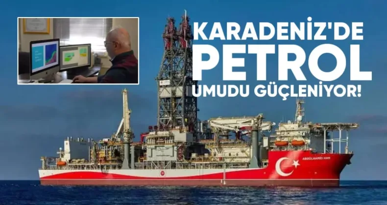 Karadeniz’de Petrol Umudu Güçleniyor