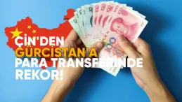 Çin’den Gürcistan’a Para Transferlerinde Aralık Ayı Rekoru