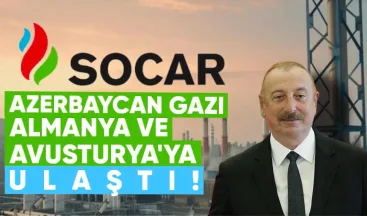 Azerbaycan Gazı Almanya ve Avusturya’ya Ulaştı