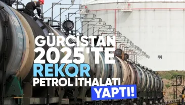 Gürcistan 2025’te Rekor Petrol İthalatı Yaptı