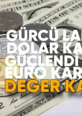 Lari Dolar Karşısında Güçlendi, Euro Karşısında Değer Kaybetti
