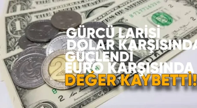 Lari Dolar Karşısında Güçlendi, Euro Karşısında Değer Kaybetti