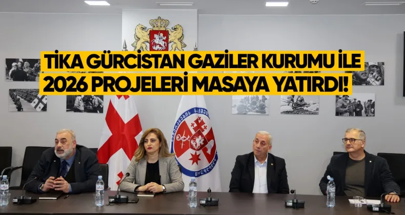 Tika Gürcistan Gaziler Kurumu ile 2026 Projeleri Masaya Yatırıldı