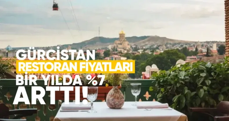 Gürcistan’daki restoranlardaki fiyatlar, Ulusal İstatistik Servisi’ne (Sakstat) göre, bir yılda %7 oranında arttı