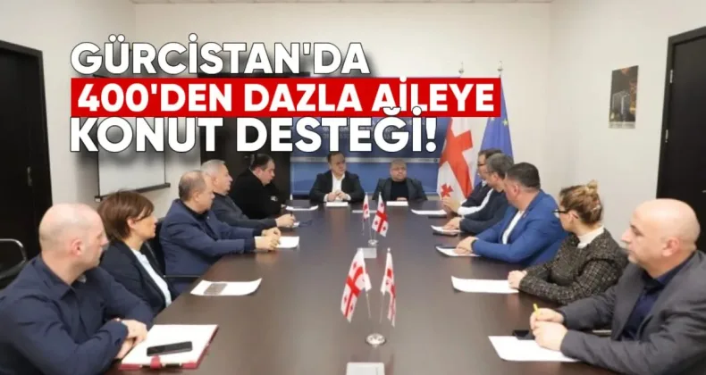 Gürcistan’da 400’den Fazla Yerinden Edilmiş Aileye Konut Desteği