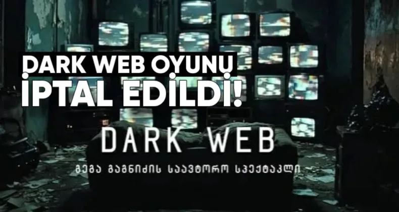 “DARK WEB” Oyunu Politik Gerekçeyle İptal Edildi
