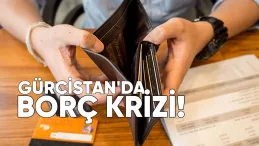 Gürcistan’da Borç Krizi: Her 5 Borçludan 1’i Ödeyemiyor