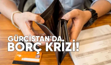Gürcistan’da Borç Krizi: Her 5 Borçludan 1’i Ödeyemiyor