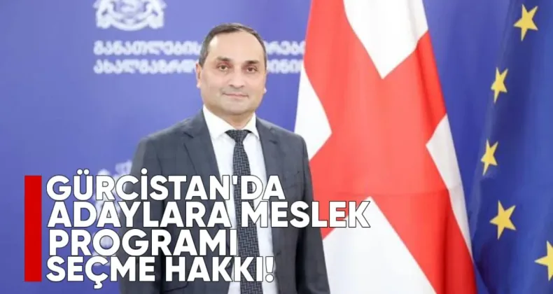 Gürcistan’da Adaylara Meslek Programı Seçme Hakkı
