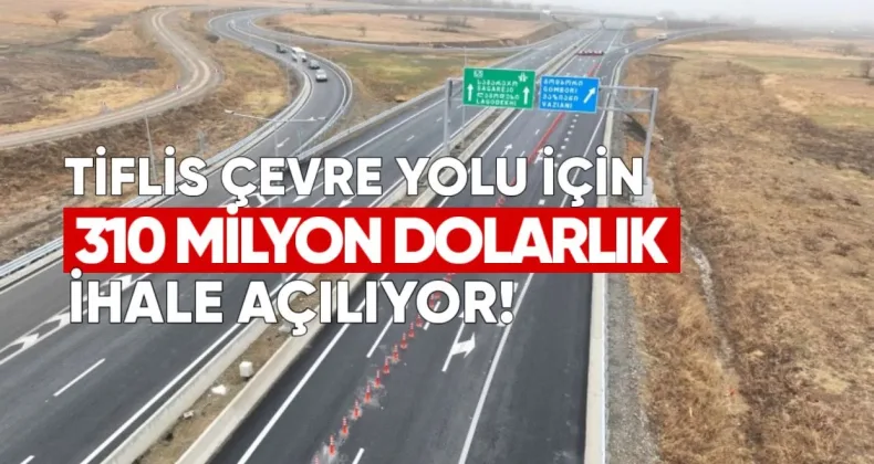 Tiflis Çevre Yolu İçin 310 Milyon Dolarlık İhale Açılıyor