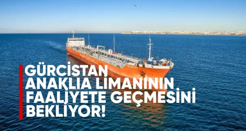 Gürcistan, Anaklia Limanı’nın Faaliyete Geçmesini Bekliyor
