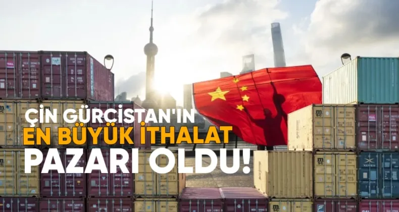Çin, Gürcistan’ın En Büyük İhracat Pazarı Oldu: Rekor Artış