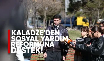 Kaladze’den Sosyal Yardım Reformuna Destek