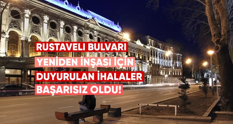 Rustaveli Bulvarı’nın yeniden inşası için duyurulan beş ihale başarısız oldu.