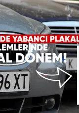 Türkiye’de yabancı plakalı araç işlemlerinde dijital dönem