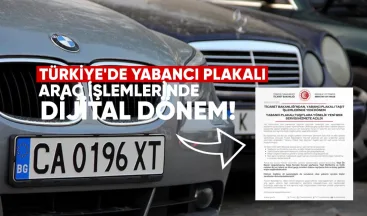 Türkiye’de yabancı plakalı araç işlemlerinde dijital dönem