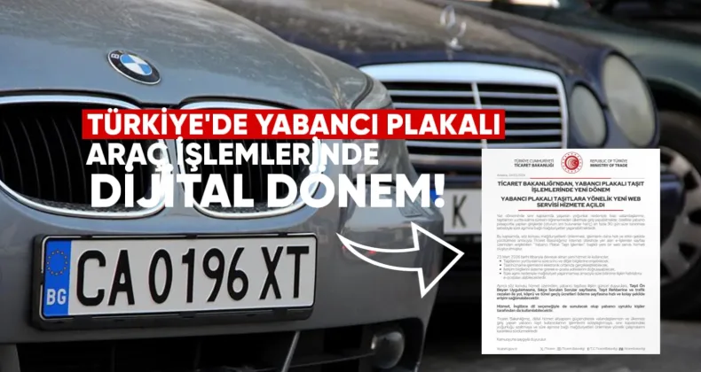 Türkiye’de yabancı plakalı araç işlemlerinde dijital dönem