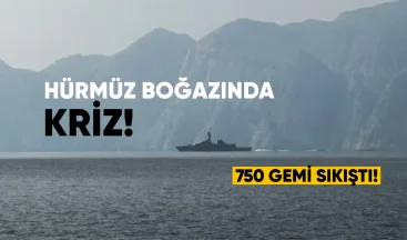 Hürmüz Boğazı’nda Kriz: 750 Gemi Sıkıştı