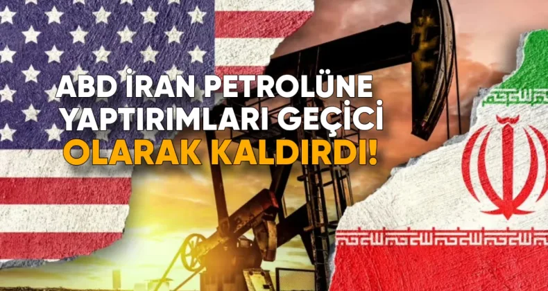 ABD, İran petrolüne yaptırımları geçici olarak kaldırdı