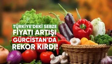 Türkiye’de Sebze Fiyat Artışı Gürcistan’da Rekor Kırdı