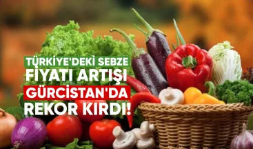Türkiye’de Sebze Fiyat Artışı Gürcistan’da Rekor Kırdı