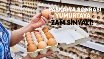Paskalya Sonrası Yumurtaya Zam Sinyali