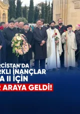 Gürcistan’da Farklı İnançlar Ilia II İçin Bir Araya Geldi