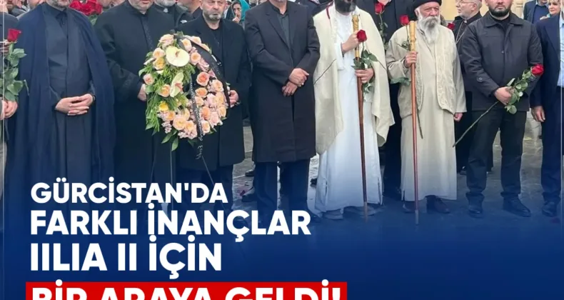 Gürcistan’da Farklı İnançlar Ilia II İçin Bir Araya Geldi