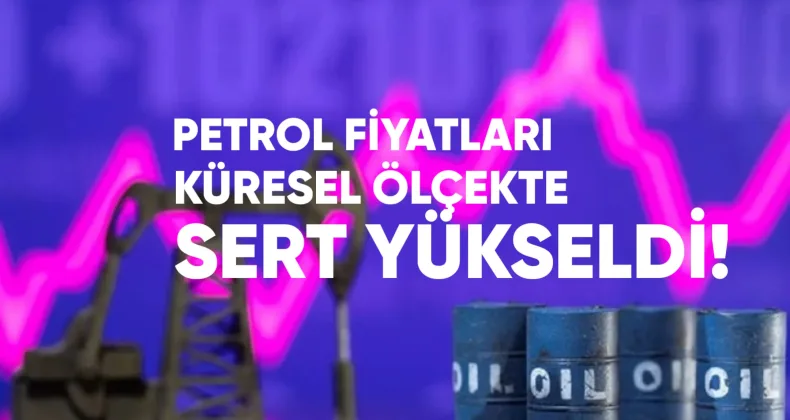 Petrol Fiyatları Küresel Ölçekte Sert Yükseldi