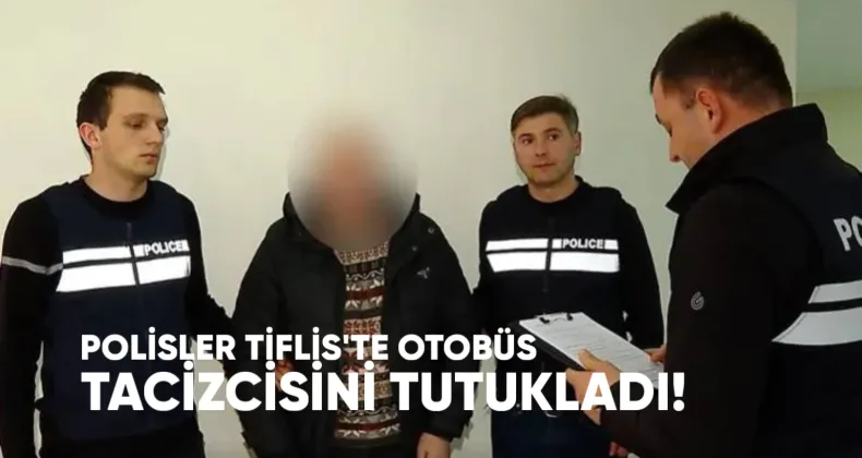 Polis memurları, Tiflis’te otobüslerde kızlara taciz eden bir pedofili tutukladı.