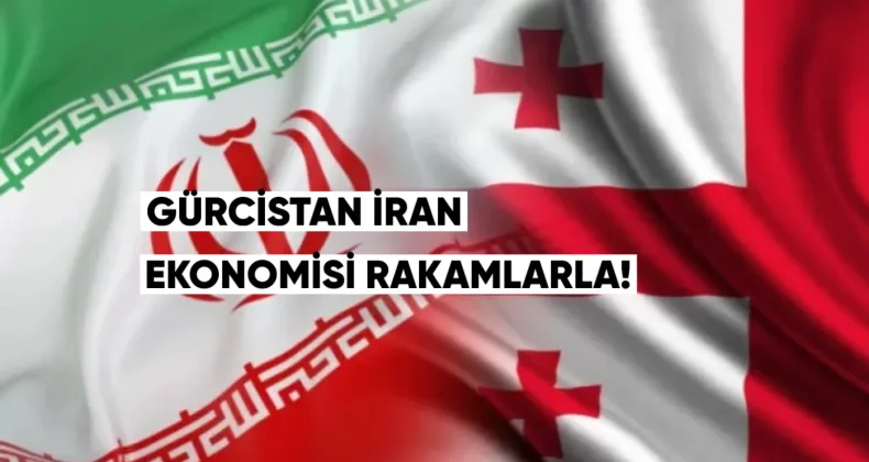 Gürcistan–İran Ekonomisi Rakamlarla