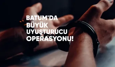Batum’da Büyük Uyuşturucu Operasyonu: Azerbaycan ve Türkiye Vatandaşları Yakalandı