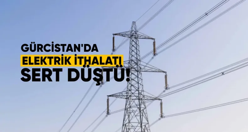 Gürcistan’da elektrik ithalatı sert düştü