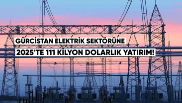 Gürcistan Enerji Sektörüne 2025’te 111 Milyon Dolarlık Yatırım