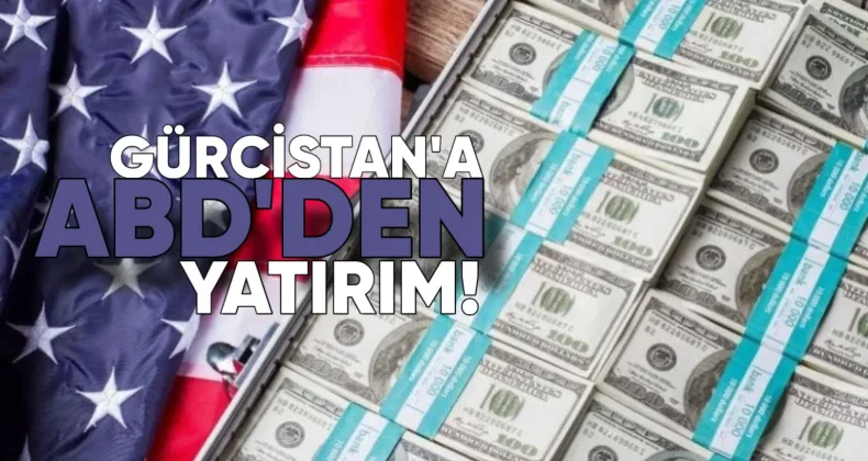 Gürcistan’a ABD’den yatırım akını: 158 milyon dolar