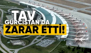 TAV Gürcistan’da Zarar Etti!
