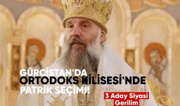 Gürcistan’da Ortodoks Kilisesi’nde Patrik seçimi