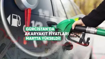 Gürcistan’da akaryakıt fiyatları Martta sert yükseldi