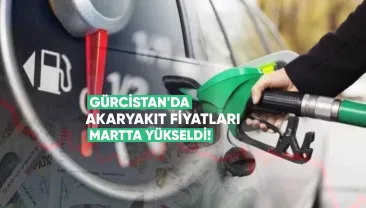 Gürcistan’da akaryakıt fiyatları Martta sert yükseldi