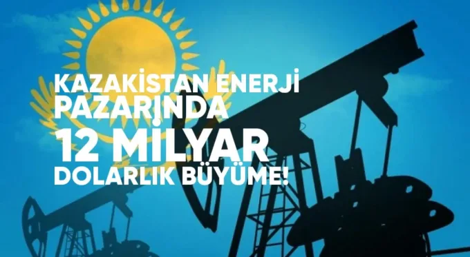 Kazakistan Enerji Pazarında 12 Milyar Dolarlık Büyüme Beklentisi
